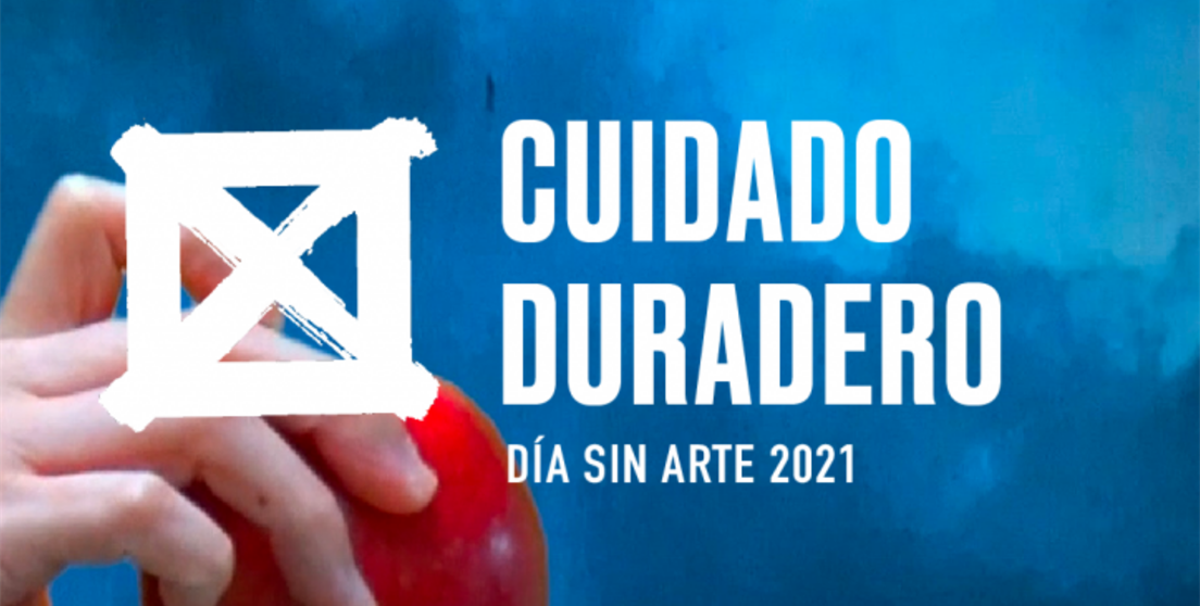 Día sin arte 2021. Cuidado Duradero