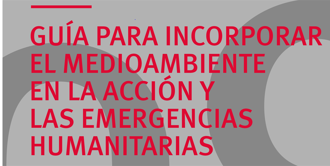 La AECID publica una guía para incorporar el medioambiente en la acción y las emergencias humanitarias