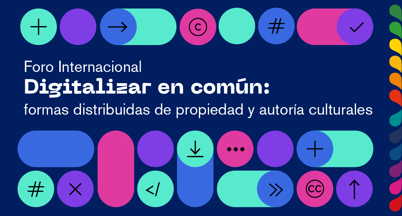 Foro Internacional Digitalizar en comn formas distribuidas de propiedad y autora culturales Virtual