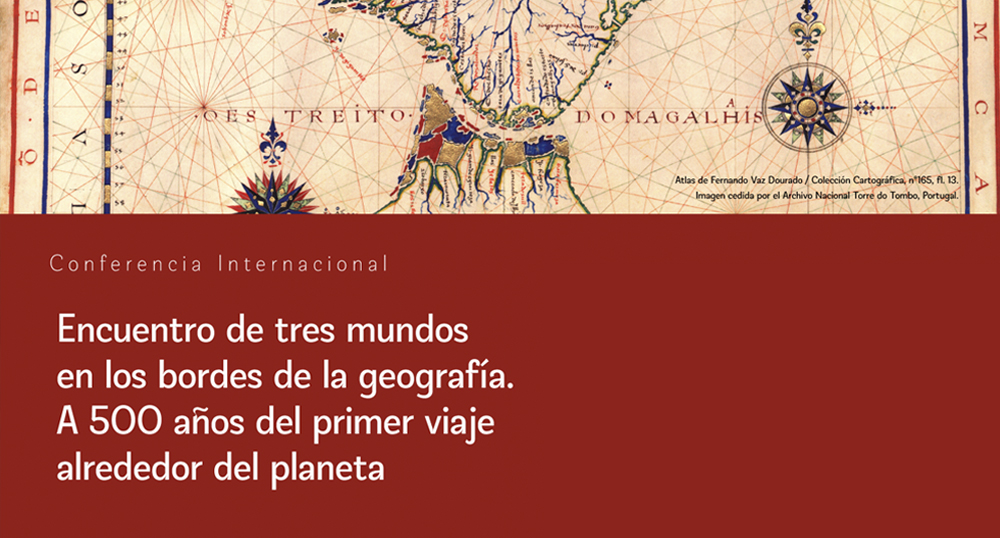 Conferencia Internacional Encuentro de tres mundos en los bordes de la geografa A 500 aos del primer viaje alrededor del planeta
