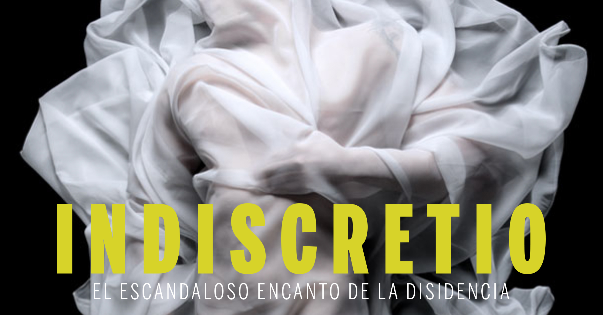 Indiscretio el escandaloso encanto de la disidencia