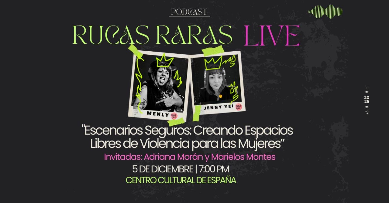 Afiche de con fotografías de las dos creadoras del pódcast y los textos: Pódcast Rucas Raras Live, "Escenarios seguros: creando espacios libres de violencia para las mujeres. Invitadas: Adriana Morán y Marielos Montes. 5 de diciembre, 7:00 pm., Centro Cultural de España