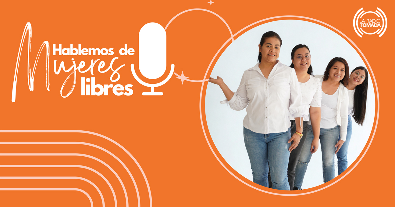 Una foto de las cuatro conductoras del pódcast Hablemos de Mujeres Libres en La Radio Tomada