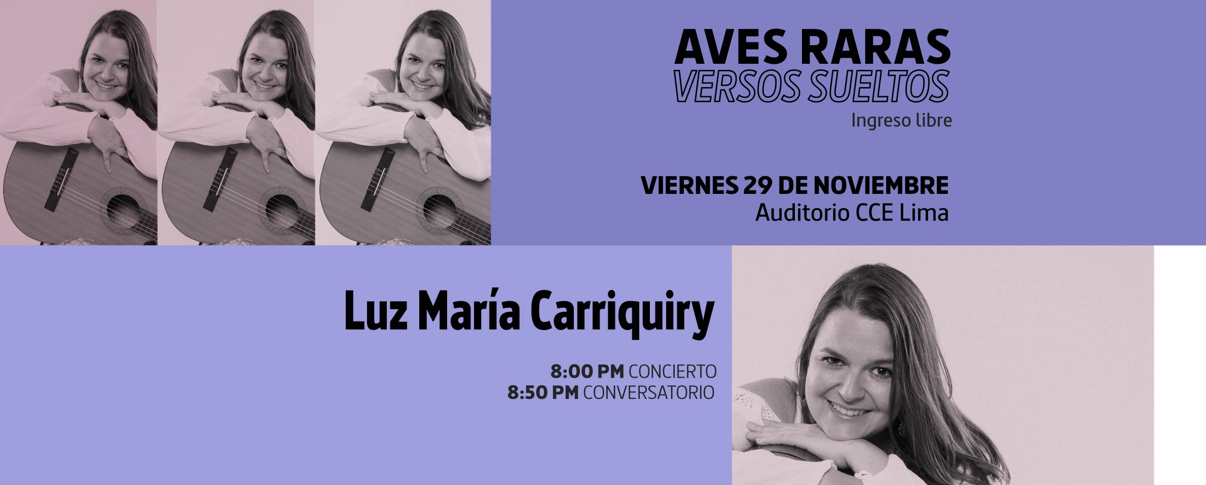 Gráfica compuesta por una foto repetida de una cantautora recostada sobre el borde de su guitarra y sonriendo a la cámara. A ambos lados de la imagen, sobre fondo morado, se lee AVES RARAS. VERSOS SUELTOS, Luz María Carriquiry, viernes 29 de noviembre, auditorio CCE Lima, Ingreso libre, 8:00 p.m. concierto, 8:50 p.m. conversatorio.