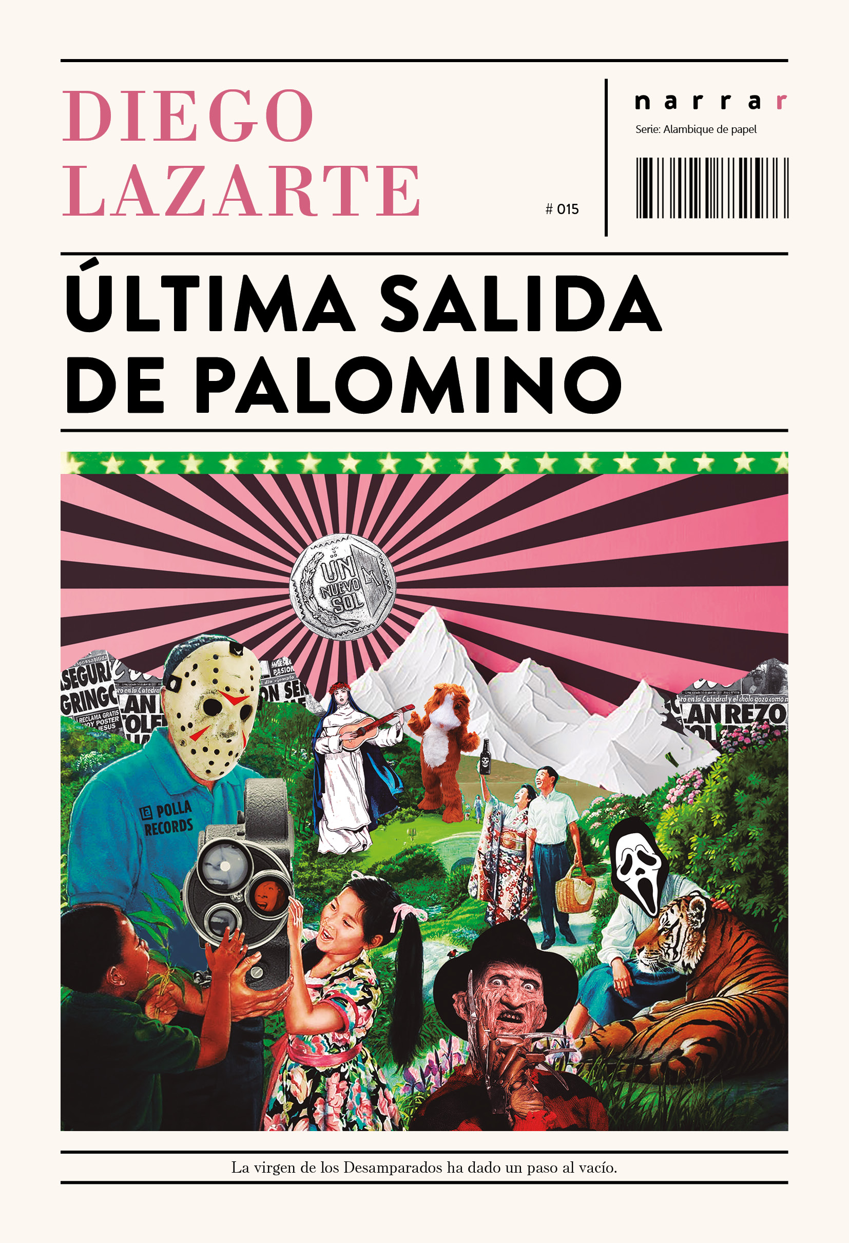 Portada del libro Última salida de Palomino, del autor Diego Lazarte. Es una ilustración multicolor que mezcla fotos y dibujos en los que aparecen una niña asiática y un niño afroperuano que observan felices un proyector de películas que es sostenido por  un hombre enmascarado vestido con un polo que dice Polla Records, el personaje de cine de terror Freddy Krueger, una mujer con máscara de Halloween acariciando a un tigre, una pareja de japoneses haciendo picnic, Sarita Colonia tocando una guitarra, el Cuy Mágico bailando. De fondo aparece un paisaje de bosques, ríos, montañas nevadas y recortes de diarios. Encima de toda esta composición aparece una moneda de un sol desde la que se proyectan rayos en negro y rosado.