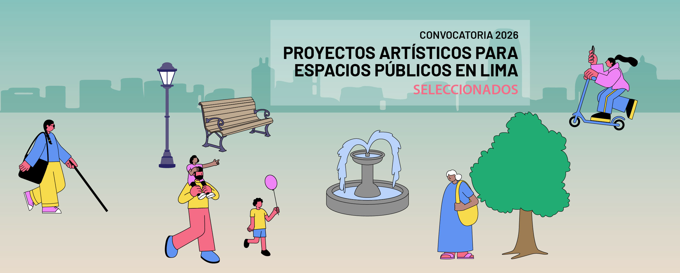 Dibujo colorido de un parque en el que pasean una chica ciega ayudada de su bastón, un señor con un niño en hombros y otro que lleva un globo, una chica en su patineta y una señora con su bolsa al hombro. Eh el parque hay una fuente, un banco y una farola. Al fondo, en color verde claro, se observa las siluetas de edificios. En el centro de la imagen se lee Convocatoria 2026. Proyectos Artísticos para Espacios Públicos en Lima. Seleccionados.
