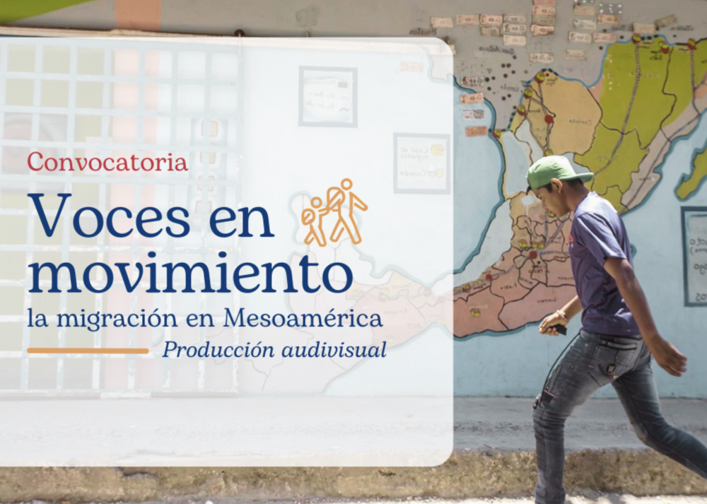 Convocatoria abierta para la produccin del cortometraje Voces en Movimiento la migracin en Mesoamrica