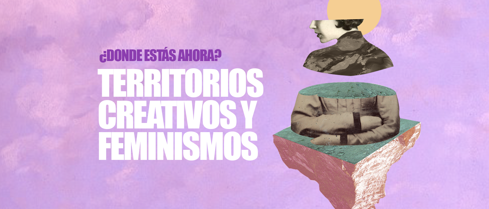 Donde ests ahora Territorios creativos y Feminismos