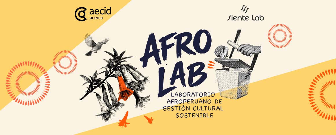 Imagen con fondo amarillo claro y blanco, sobre el que aparecen ilustraciones de una rama de flor de retama, un colibrí y una manos tocando la tradicional cajita de música afroperuana. En el medio se lee AFROLAB LABORATORIO AFROPERUANO DE GESTIÓN CULTURAL SOSTENIBLE. En la parte superior izquierda aparece el logotipo AECID ACERCA y en la parte derecha el de Siente Lab.