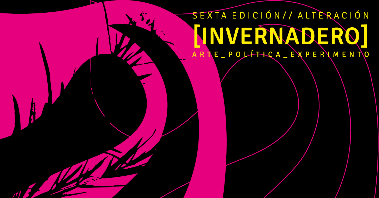 Sobre un fondo negro, varias líneas y formas orgánicas fucsia y, en amarillo, el texto: Sexta Edición, Alteración, Invernadero Arte Política Experimento