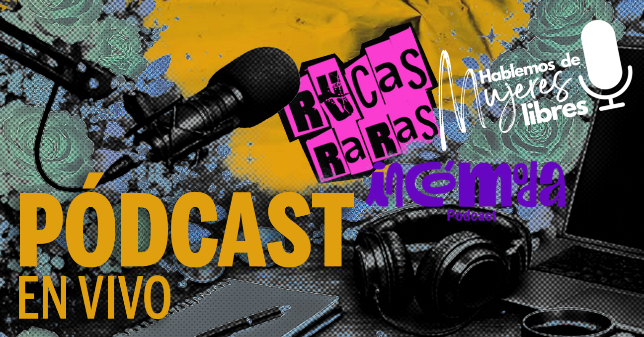 Un collage de imágenes que incluye un micrófono, unos auriculares de radio y varios textos: Pódcast en vivo, Rucas Raras, Incómoda pódcast, Hablemos de mujeres libres