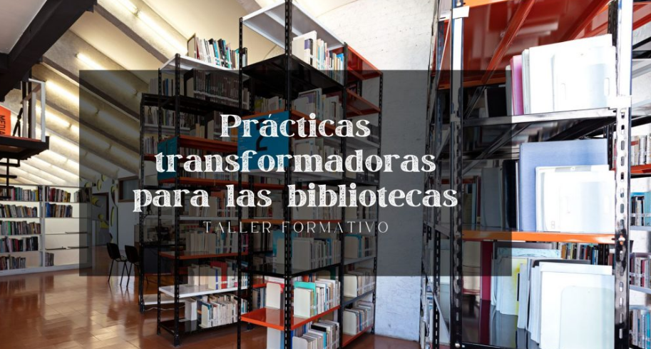 Taller formativo: Prácticas transformadoras para las bibliotecas