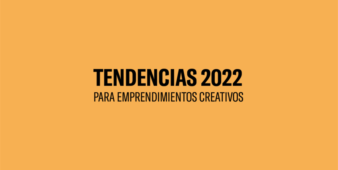 Tendencias 2022 para emprendimientos creativos
